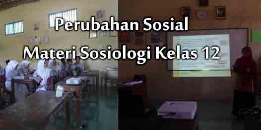 Perubahan Sosial Materi Kelas 12 Sma