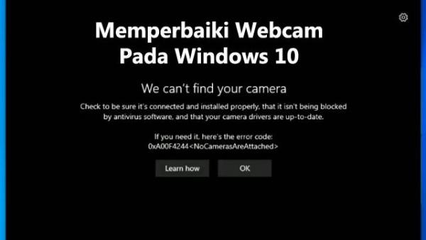 Cara Memperbaiki Webcam yang Tidak Berfungsi Di Windows 10