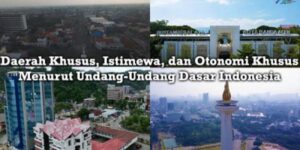 Daerah Khusus, Istimewa, dan Otonomi Khusus Menurut Undang-Undang Dasar Indonesia