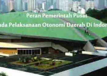 Peran Pemerintah Pusat Pada Pelaksanaan Otonomi Daerah Di Indonesia