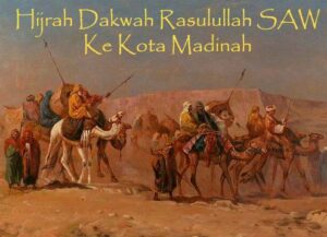Sejarah Perjalanan Hijrah Rasulullah SAW Ke Kota Madinah