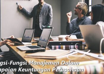 Fungsi-Fungsi Manajemen Dalam Pencapaian Keuntungan Perusahaan