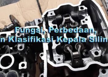 Klasifikasi Kepala Silinder Serta Fungsi di Mesin Kendaraan