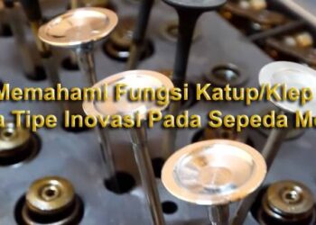 Memahami Fungsi Katup/Klep Serta Tipe Inovasinya Di Sepeda Motor