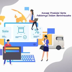 Konsep Produksi Serta Faktornya Dalam Berwirausaha