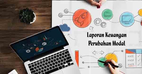 Laporan Perubahan Modal Pada Keuangan Perusahaan Dagang
