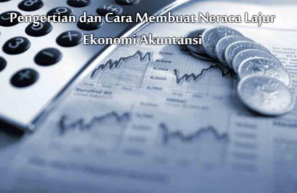 Neraca Lajur Akuntansi: Pengertian Dan Contoh Cara Membuatnya