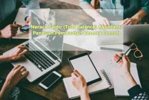 Neraca Saldo (Trial Balance) Akuntansi, Cara Pembuatan Beserta Contoh