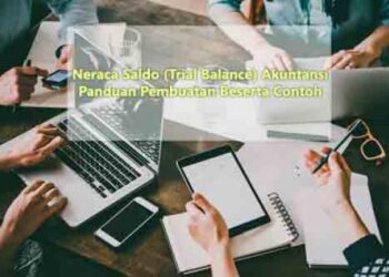 Neraca Saldo (Trial Balance) Akuntansi, Cara Pembuatan Beserta Contoh