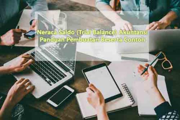 Neraca Saldo (Trial Balance) Akuntansi, Cara Pembuatan Beserta Contoh