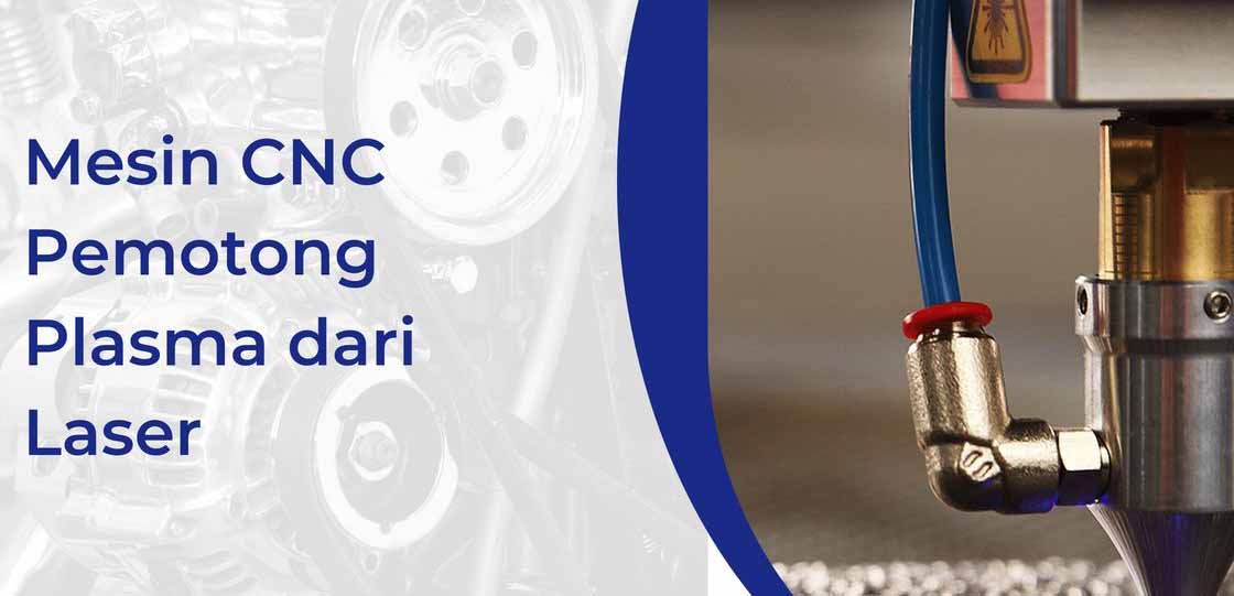 Mempelajari Mesin CNC Pemotong Plasma dan Laser