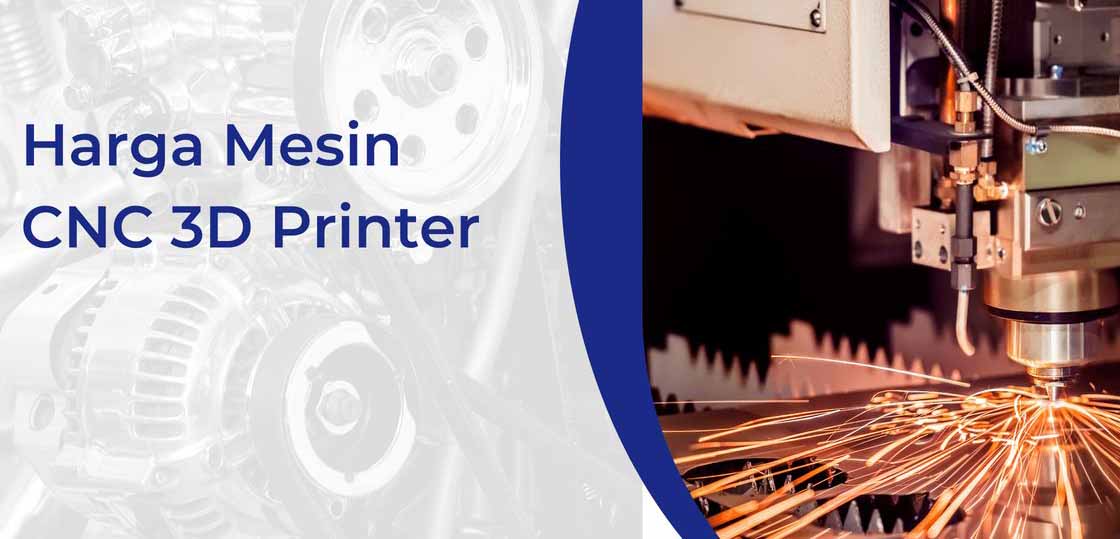 Rekomendasi dan Harga Mesin CNC 3D Printer