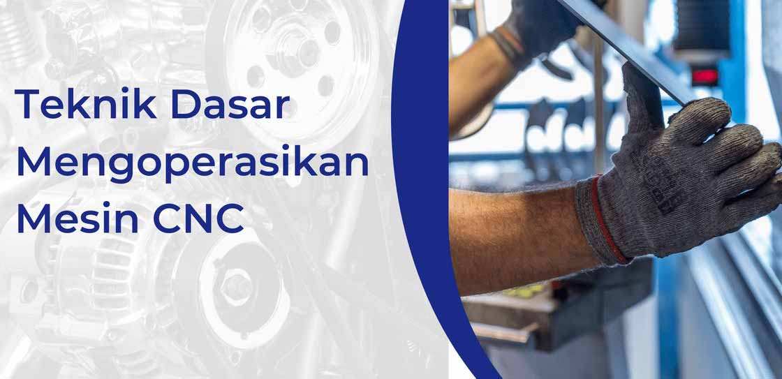 Mengoperasikan Mesin CNC : Teknik Dasar dan Fungsinya
